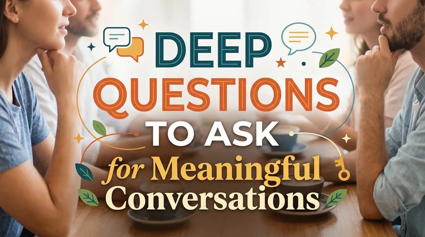 Deep Questions To Ask for Meaningful Conversations