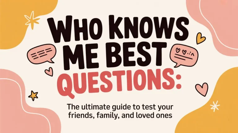 Who Knows Me Best Questions: The Ultimate Guide to Test Your Friends, Family, and Loved Ones