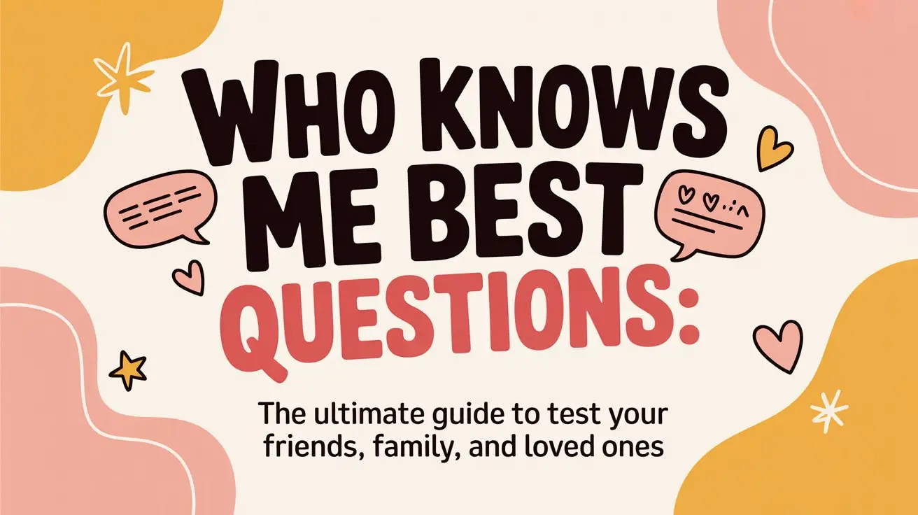 Who Knows Me Best Questions: The Ultimate Guide to Test Your Friends, Family, and Loved Ones
