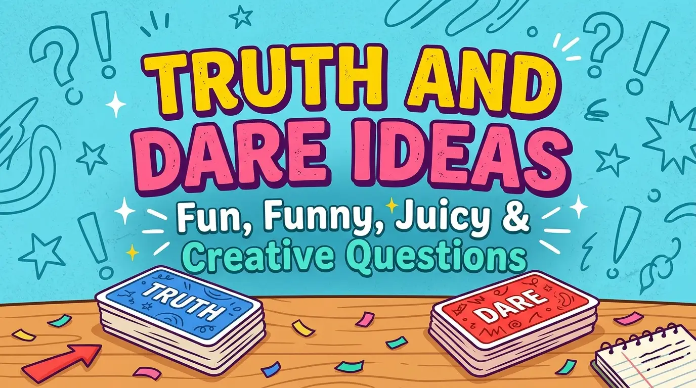 Truth And Dare Ideas: Fun, Funny, Juicy & Creative Questio